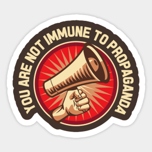 You Are Not Immune to Propaganda Sticker